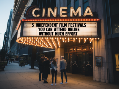 Kultur erleben ohne großen Aufwand: fünf unabhängige Filmfestivals, die du online besuchen kannst